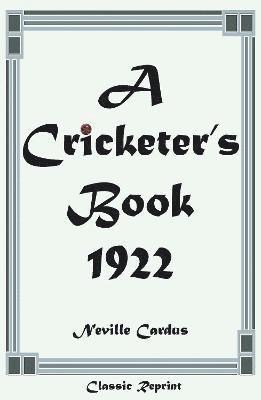 Neville Cardus - Classic Reprint: A Cricketer's Book 1922, Häftad