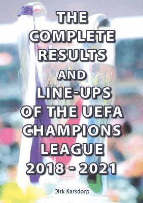 bokomslag The Complete Results and Line-ups of the UEFA Champions League 2018-2021
