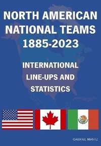 bokomslag North American National Teams 1885-2023 International Line-ups & Statistics