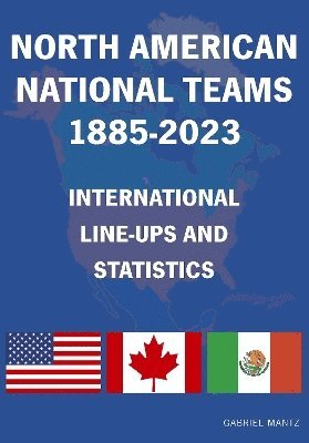 North American National Teams 1885-2023 International Line-ups & Statistics 1