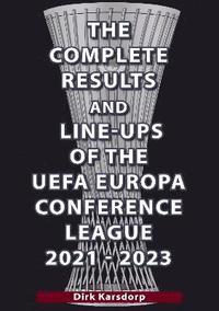 bokomslag The Complete Results & Line-ups of the UEFA Europa Conference League 2021-2023