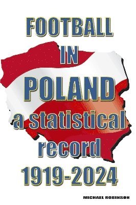 Michael Robinson - Football in Poland : A statistical record 1919-2024, Häftad