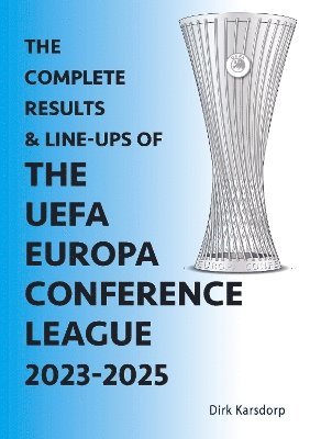 Dirk Karsdorp - Complete Results & Line-ups of the UEFA Europa Conference League 2023-2025, Häftad