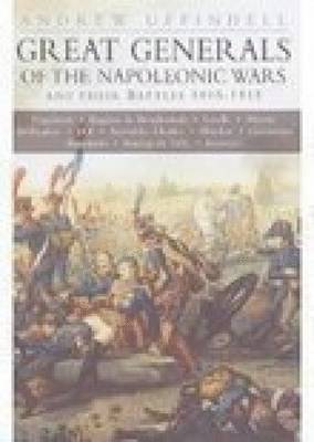 Andrew Uffindell - Great Generals of the Napoleonic Wars and Their Battles 1805-1815, Häftad