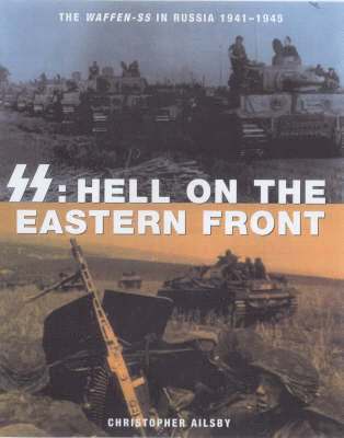 SS: Hell on the Eastern Front: The Waffen-SS War in Russia 1941-45 1