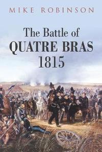 bokomslag The Battle of Quatre Bras 1815