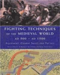 bokomslag Fighting Techniques of the Medieval World AD 500 to AD 1500