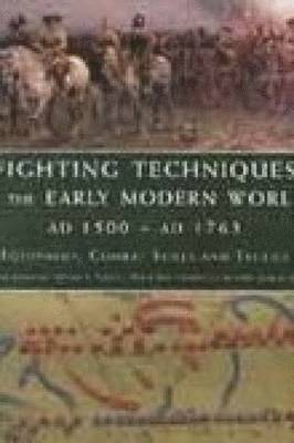 Fighting Techniques of the Early Modern World AD 1500 to AD 1763 1