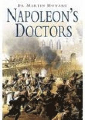 Dr Martin Howard, Martin Howard, Howard - Napoleon's Doctors, Inbunden