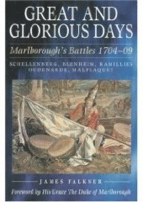 bokomslag Great and Glorious Days: Marlborough's Battles 1704-09