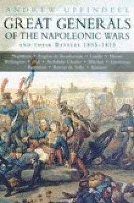 bokomslag Great Generals of the Napoleonic Wars and Their Battles 1805-1815