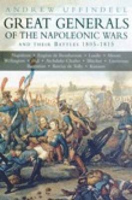 Andrew Uffindell - Great Generals of the Napoleonic Wars and their Battles 1805-1815, Häftad