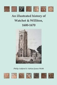 bokomslag An illustrated history of Watchet and Williton, 1600-1670