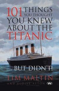 bokomslag 101 Things You Thought You Knew About the Titanic ... But Didn't