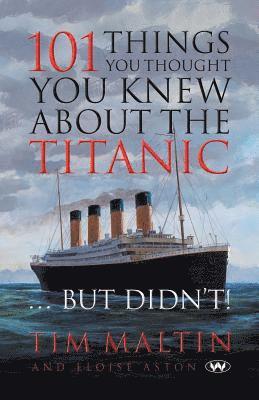 101 Things You Thought You Knew About the Titanic ... But Didn't 1