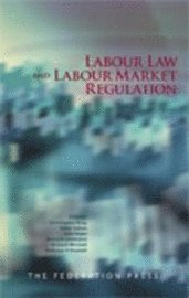 Christopher Arup, Peter Gahan, John Howe, Richard Johnstone, Richard Mitchell, Anthony O'Donnell - Labour Law and Labour Market Regulation, Inbunden