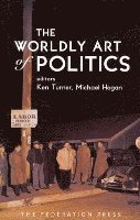 Ken Turner, Michael Hogan - Worldly Art of Politics, Inbunden