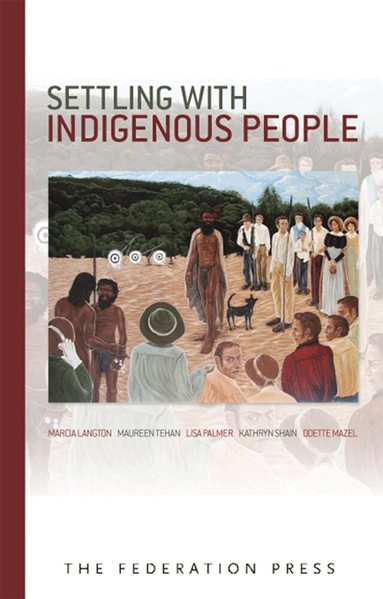 Marcia Langton, Odette Mazel, Lisa Palmer, Kathryn Shain, Maureen Tehan - Settling with Indigenous People, Häftad