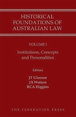 Historical Foundations of Australian Law - Volume I