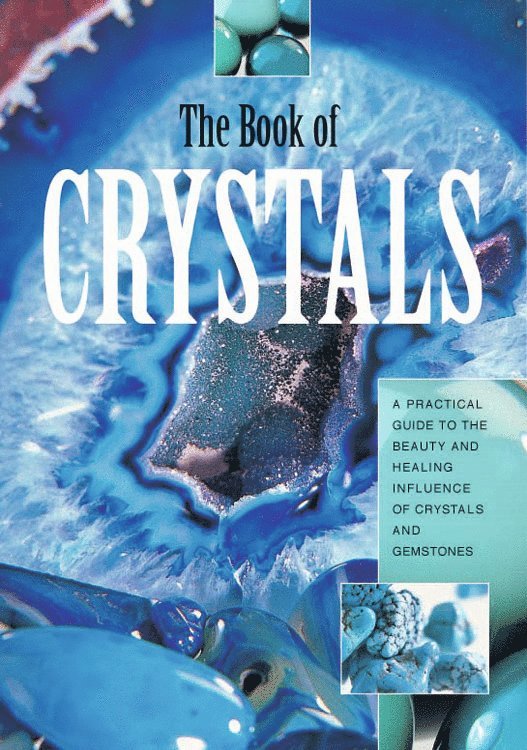 The Book of Crystals : A Practical Guide To The Beauty & Healing Influence Of Crystals & Gemstones (H)