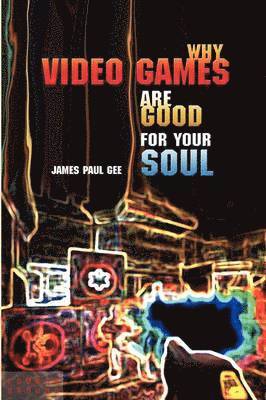 James Paul Gee - Why Video Games Are Good for Your Soul, Häftad