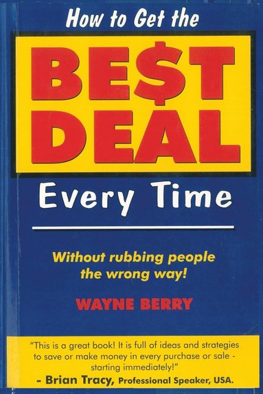 bokomslag How To Get The Best Deal Everytime: Without rubbing people the wrong way