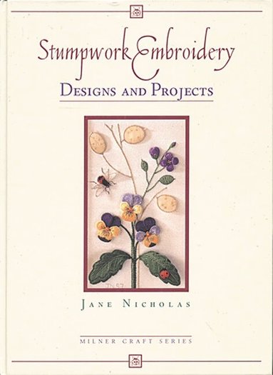 Jane Nicholas - Stumpwork Embroidery: Designs & Projects, Inbunden