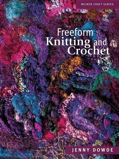 Jenny Dowde - Freeform Knitting & Crochet, Häftad