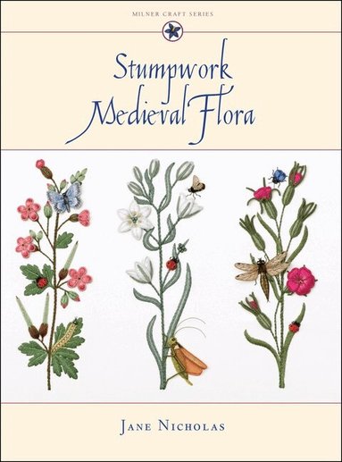 Jane Nicholas - Stumpwork Medieval Flora, Inbunden