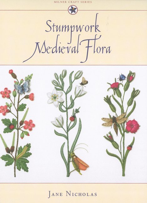 Jane Nicholas - Stumpwork Medieval Flora, Inbunden
