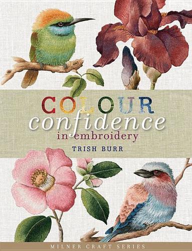 Trish Burr - Colour Confidence in Embroidery, Inbunden