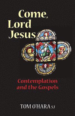 bokomslag Come, Lord Jesus: Contemplation and the Gospels