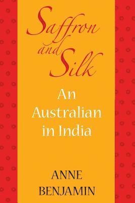 Anne Benjamin - Saffron and Silk: An Australian in India, Häftad