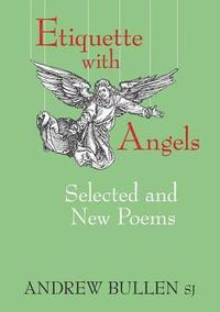 bokomslag Etiquette with Angels: Selected and New Poems