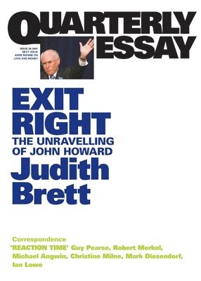 Judith Brett - Exit Right: The Unravelling of John Howard; Quarterly Essay 28, Häftad