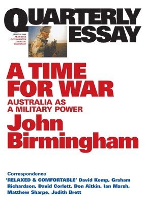 John Birmingham - A Time for War: Australia as a Military Power; Quarterly Essay 20, Häftad