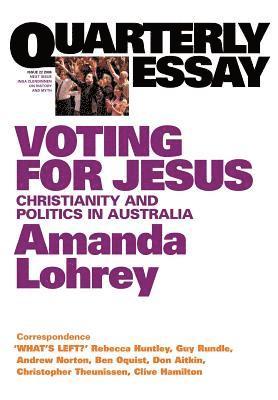 Amanda Lohrey - Voting for Jesus: The Christian Revival in Australia: Quarterly Essay 22, Häftad