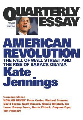 American Revolution: The Fall of Wall Street and the Rise of Barack Obama: Quarterly Essay 32 1