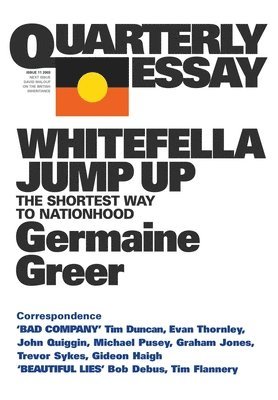 Whitefella Jump Up: The Shortest Way to Nationhood; Quarterly Essay 11 1