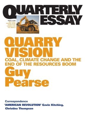 Guy Pearse - Quarry Vision: Coal, Climate Change and the End of the Resources Boom; Quarterly Essay 33, Häftad