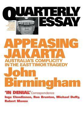 John Birmingham - Appeasing Jakarta: Australia's Complicity in the East: : Quarterly Essay 2, Häftad