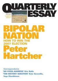 bokomslag Bipolar Nation: How To Win the 2007 Election; Quarterly Essay 25