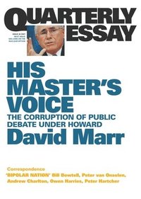 bokomslag His Master's Voice: The Corruption of Public Debate Under Howard; Quarterly Essay 26