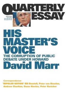 bokomslag His Master's Voice: The Corruption of Public Debate Under Howard; Quarterly Essay 26