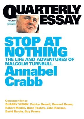 Stop at Nothing: The Life and Adventures of Malcolm Turnbull; Quarterly Essay 34 1