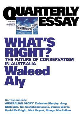 What's Right? The Future of Conservatism in Australia: Quarterly Essay 37 1