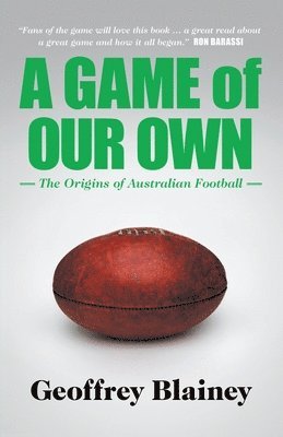 A Game of Our Own: The Origins of Australian Football 1