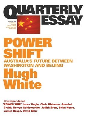 Power Shift: Australia's Future Between Washington and Beijing; Quarterly Essay 39 1