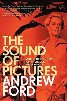 Andrew Ford - The Sound of Pictures: Listening to the Movies, from Hitchcock to High Fidelity, Häftad