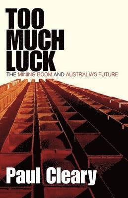 bokomslag Too Much Luck: The Mining Boom And Australia's Future